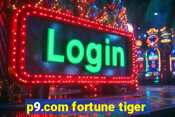 p9.com fortune tiger